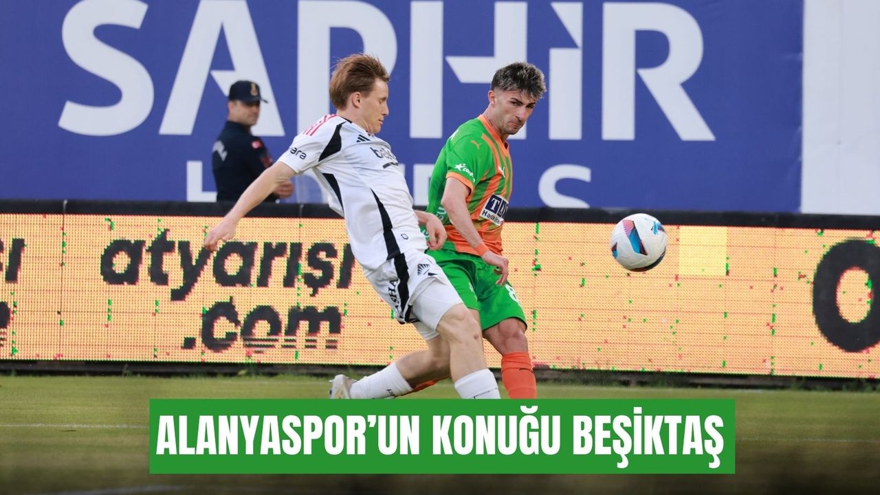 Alanyaspor affronte Beşiktaş : Un choc décisif en Süper Lig