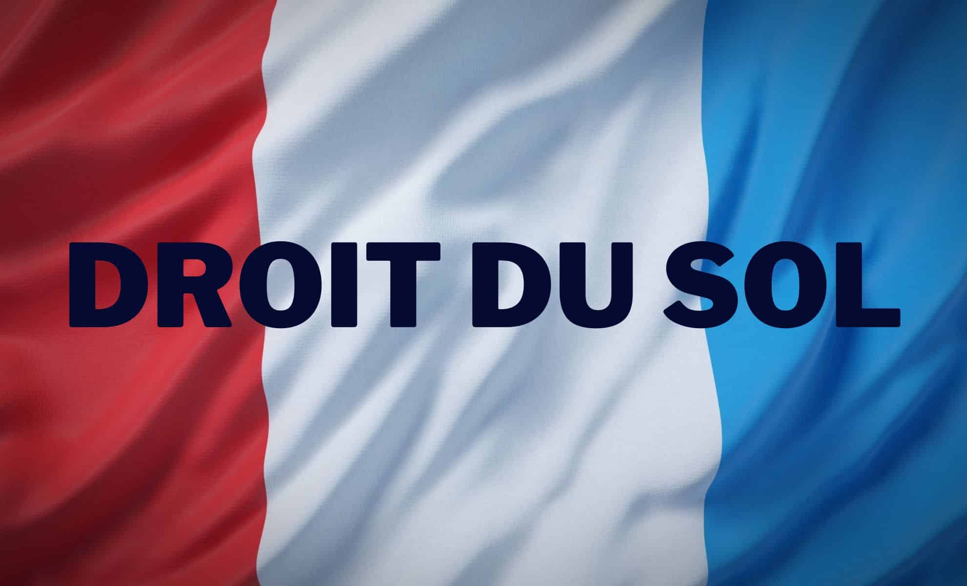 Droit du sol : définition, conditions et débat parlementaire